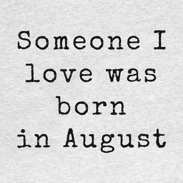 Someone I Love was Born in August - Birthday Quotes by BloomingDiaries